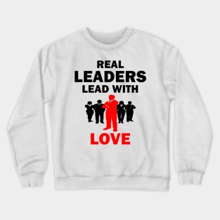 Real Leaders Lead with Love Crewneck Sweatshirt